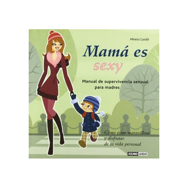 Mama Es Sexy. Manual se supervivencia sensual para madres